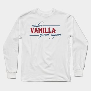 Make Vanilla Great Again Long Sleeve T-Shirt